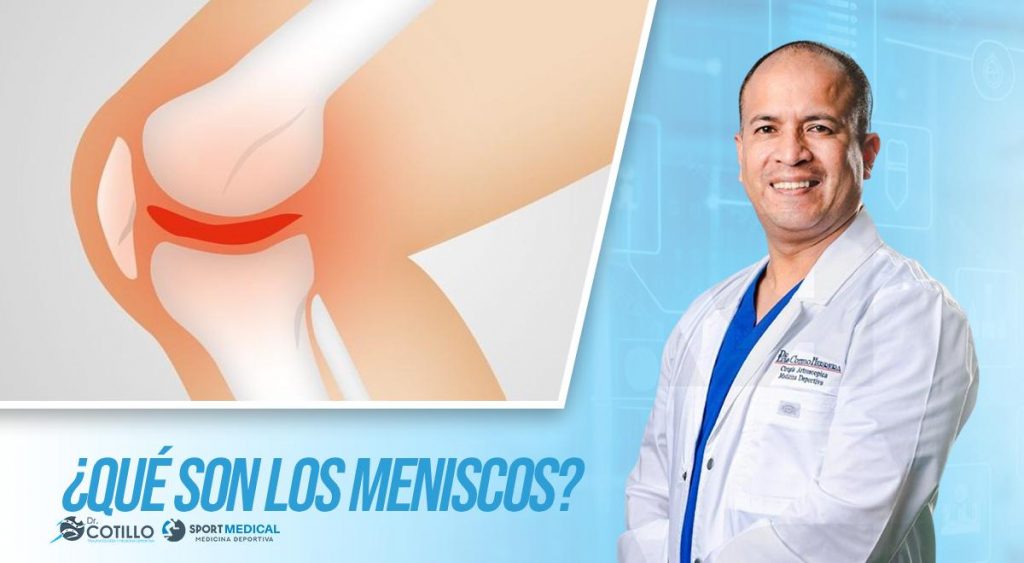 ¿Qué son los meniscos?, por el Dr. Luis Cotillo